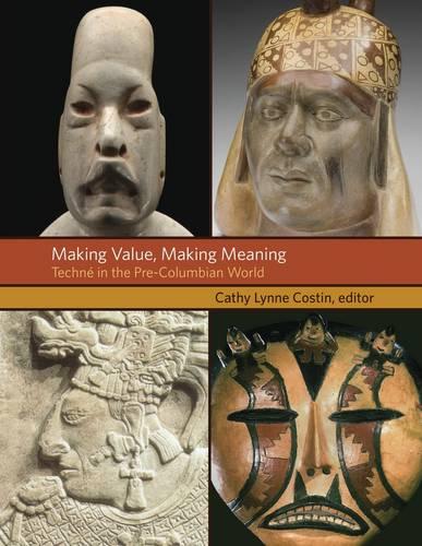 Making Value, Making Meaning: Techné in the Pre-Columbian World
