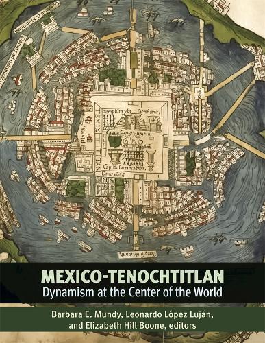 Mexico-Tenochtitlan: Dynamism at the Center of the World