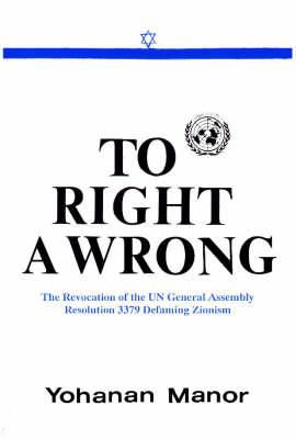 To Right a Wrong: The Revocation of the UN General Assembly Resolution 3379 Defaming Zionism