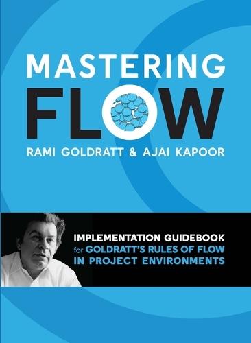 Mastering Flow: Implementation Guidebook for Goldratt's Rules of Flow