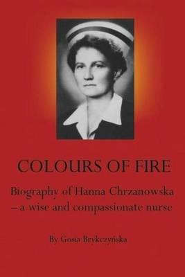 Colours of Fire: The Life of Hanna Chrzanowska