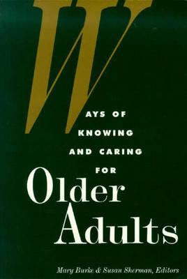 Ways of Knowing and Caring for Older Adults: .