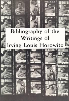 Bibliography of the Writing of Irving Louis Horowitz 1951-1984: Presented in Honor of His 55th Birthday by Colleagues and Friends