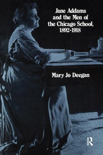 Jane Addams and the Men of the Chicago School, 1892-1918