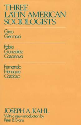 Three Latin American Sociologists: Gino Germani, Pablo Gonzales Casanova, Fernando Henrique Cardoso