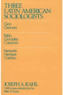Three Latin American Sociologists: Gino Germani, Pablo Gonzales Casanova, Fernando Henrique Cardoso
