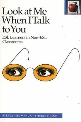 Look at Me When I Talk to You: ESL Learners in Non-ESL Classrooms