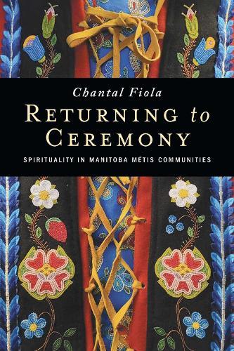 Returning to Ceremony: Spirituality in Manitoba Metis Communities