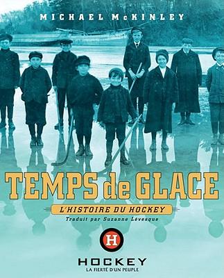 Temps De Glace: L'Histoire Du Hockey