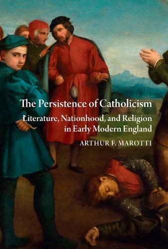 The Persistence of Catholicism: Literature, Nationhood, and Religion in Early Modern England