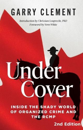 Under Cover: Fifty Years of Dirty Money, Organized Crime and the RCMP