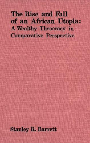 The Rise and Fall of an African Utopia: A Wealthy Theocracy in Comparative Perspective