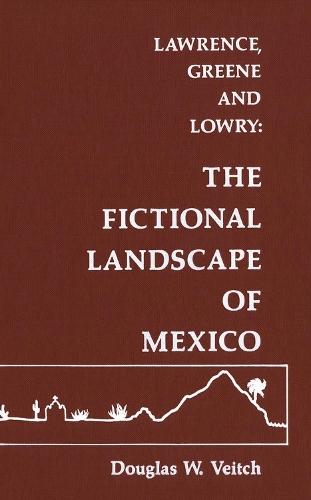 Lawrence, Greene and Lowry: The Fictional Landscape of Mexico