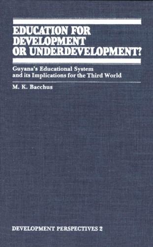 Education for Development or Underdevelopment?: Guyana’s Educational System and Its Implications for the Third World