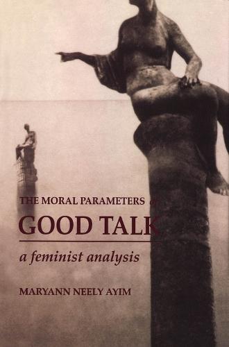 The Moral Parameters of Good Talk: A Feminist Analysis