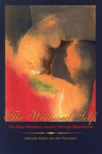 The Widowed Self: The Older Woman's Journey Through Widowhood