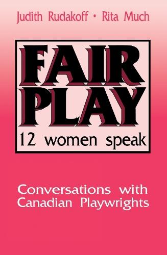 Fair Play: Twelve Women Speak: Conversations With Canadian Playwrights