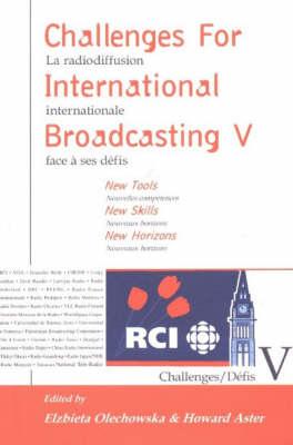 Challenges for International Broadcasting: New Tools, New Skills, New Horizons