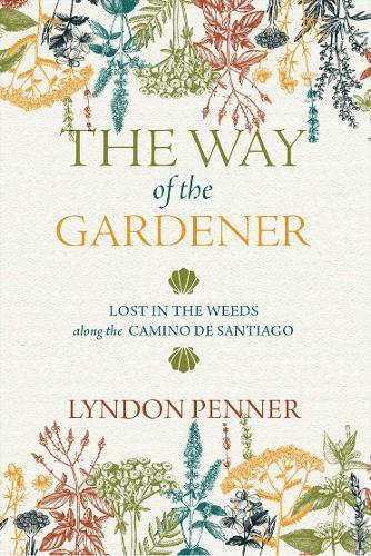 The Way of the Gardener: Lost in the Weeds Along the Camino de Santiago