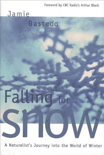 Falling for Snow: A Naturalist's Journey Into the World of Winter