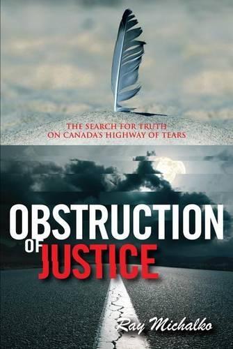 Obstruction of Justice: The Search for Truth on Canada's Highway of Tears