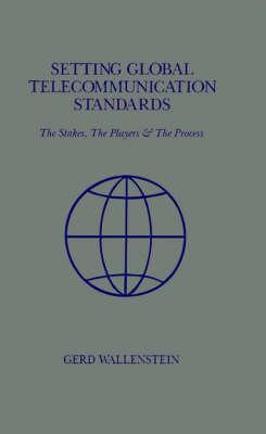 Setting Global Telecommunications Standards: The Stakes, the Players and the Process