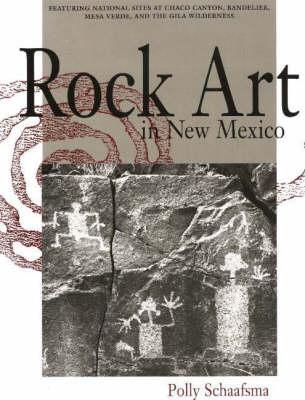 Rock Art in New Mexico: Featuring National Sites at Chaco Canyon, Bandelier, Mesa Verde and the Gila Wilderness