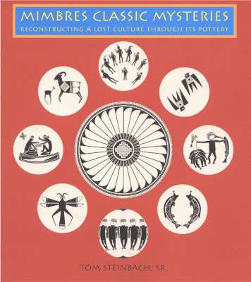 Mimbres Classic Mysteries: Reconstructing A Lost Culture Through Its Pottery