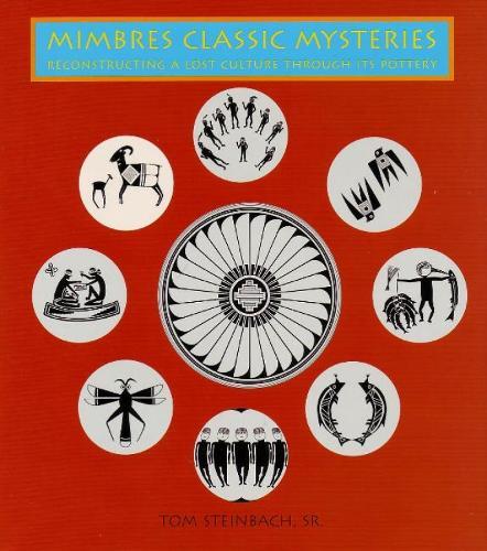 Mimbres Classic Mysteries: Reconstructing A Lost Culture Through Its Pottery