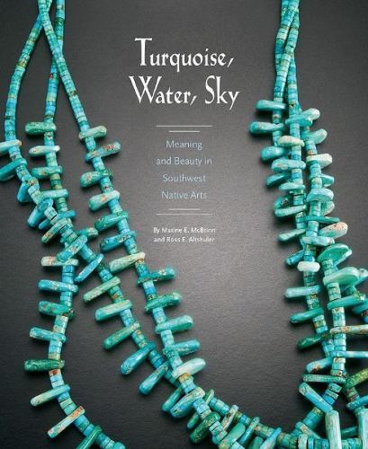Turquoise, Water, Sky: Meaning and Beauty in Southwest Native Arts