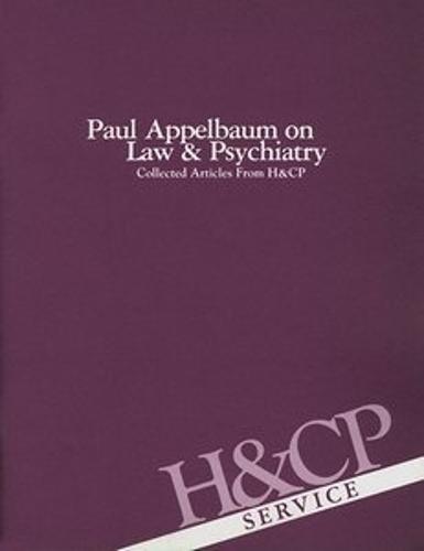 Paul Appelbaum on Law and Psychiatry: Collected Articles from Hospital and Community Psychiatry