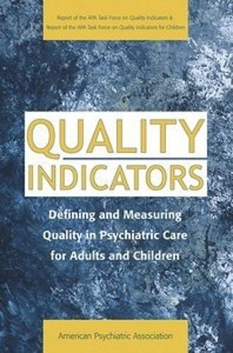 Quality Indicators: Defining and Measuring Quality in Psychiatric Care for Adults and Children (Report of the APA Task Force on Quality Indicators)