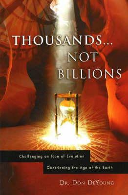 Thousands Not Billions: Challenging an Icon of Evolution, Questioning the Age of the Earth