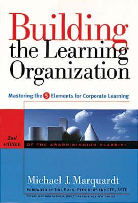Building the Learning Organization: Mastering the 5 Elements for Corporate Learning