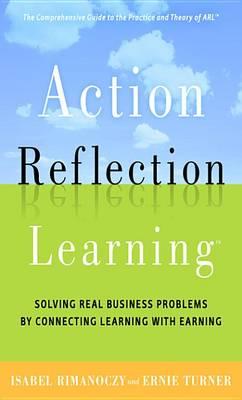 Action Reflection Learning: Solving Real Business Problems by Connecting Learning with Earning