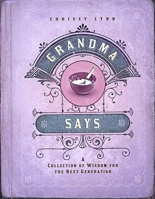 Grandma Says: A Collection of Wisdom for the Next Generation