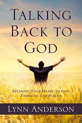 Talking Back to God: Speaking Your Heart to God Through the Psalms