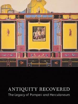 Antiquity Recovered – The Legacy of Pompeii and Herculaneum