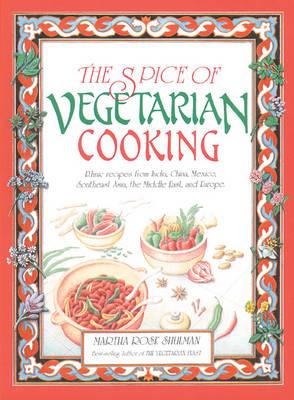 The Spice of Vegetarian Cooking: Ethnic Recipes from India, China, Mexico, Southeast Asia, the Middle East, and Europe