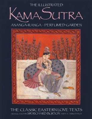 The Illustrated Kama-Sutra Ananga-Ranga Perfumed Garden: The Classic Eastern Love Texts