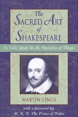 The Sacred Art of Shakespeare: To Take upon Us the Mystery of Things