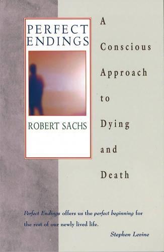 Perfect Endings: Conscious Approach to Dying and Death