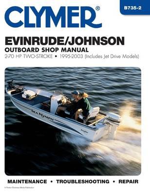 Evinrude/Johnson Outboard Shop Manual: 2-70 HP Two-Stroke-1995-2003 (Clymer Marine Repair)