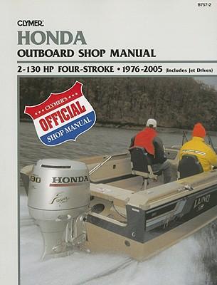 Honda Outboard Shop Manual: 2-130 HP Four-Stroke, 1976-2005 (includes Jet Drives) (Clymer's Official Shop Manual)