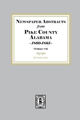 Newspaper abstracts from Pike County, Alabama 1860-1865. ( Volume #2 )