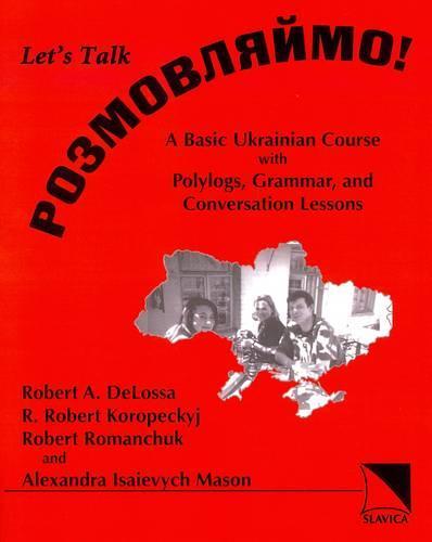 Rozmovljajmo! (Let's Talk!): A Basic Ukrainian Course with Polylogs, Grammar and Conversation Lessons