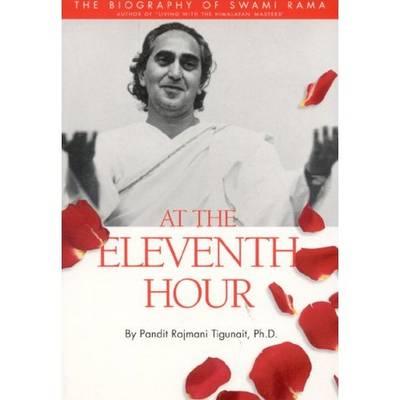 At the Eleventh Hour: The Biography of Swami Rama