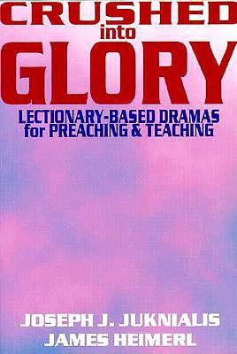 Crushed into Glory: And Other Dramas for Preaching and Teaching