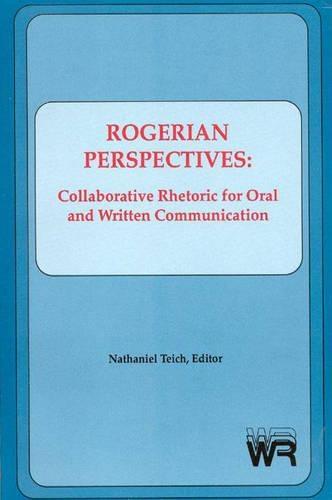 Rogerian Perspectives: Collaborative Rhetoric for Oral and Written Communication