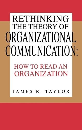Rethinking the Theory of Organizational Communication: How to Read An Organization